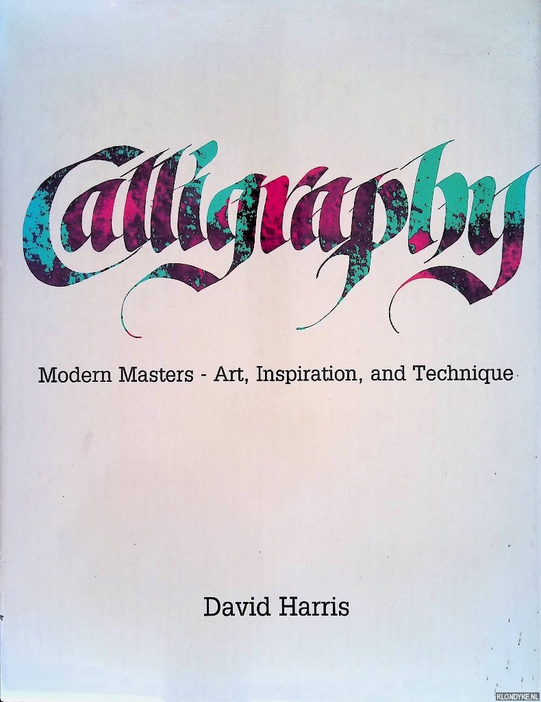 Harris, Dave - Calligraphy: Modern Masters - Art, Inspiration and Technique