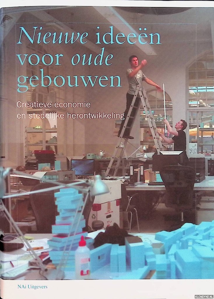 Saris, Jeroen & Simon van Dommelen & Tamara Metze - Nieuwe ideen voor oude gebouwen. Creatieve economie en stedelijke herontwikkeling