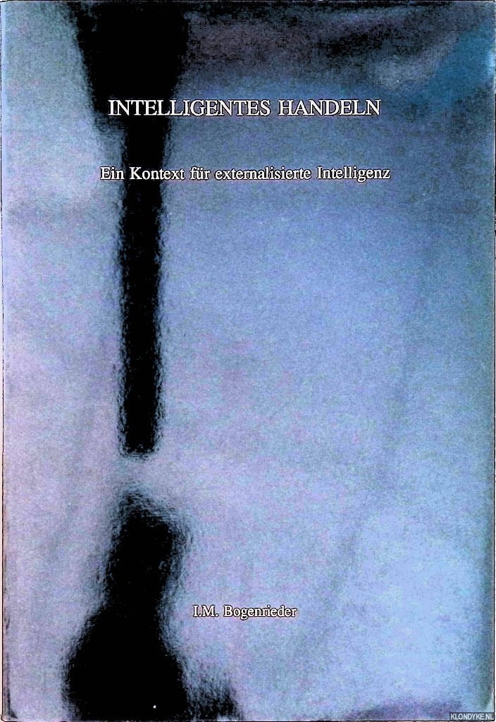 Bogenrieder, I.M. - Intelligentes Handeln. Ein Kontext fr externalisierte Intelligenz