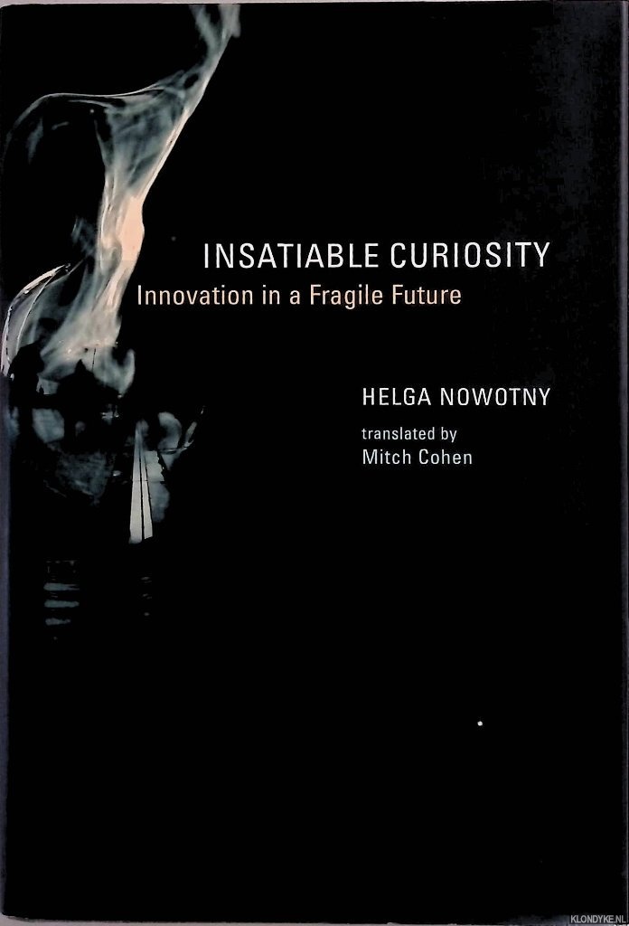 Nowotny, Helga - Insatiable Curiosity: Innovation in a Fragile Future