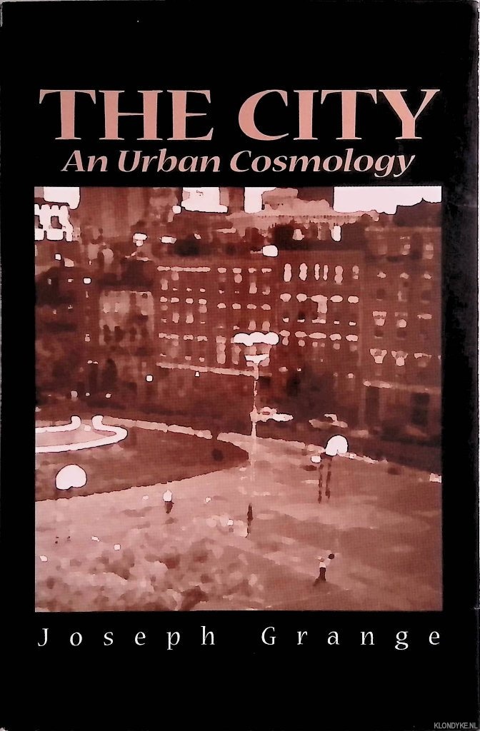 Grange, Joseph - The City: An Urban Cosmology