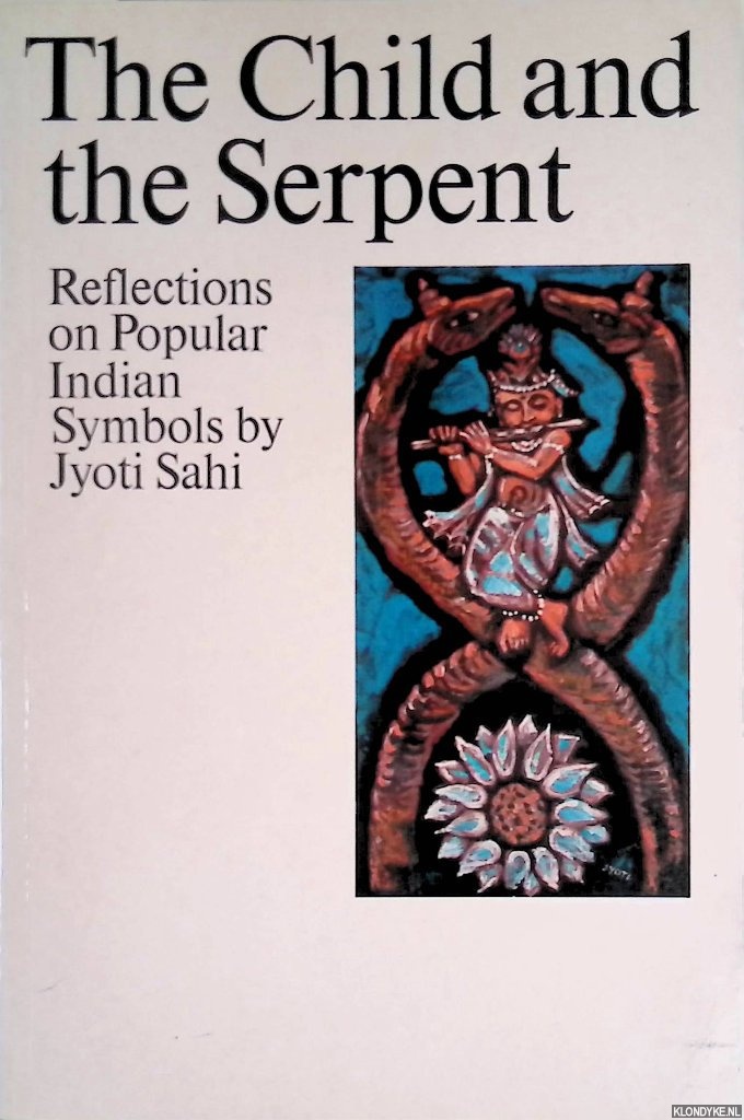 Sahi, Jyoti - Child and the Serpent: Reflections on Popular Indian Symbols