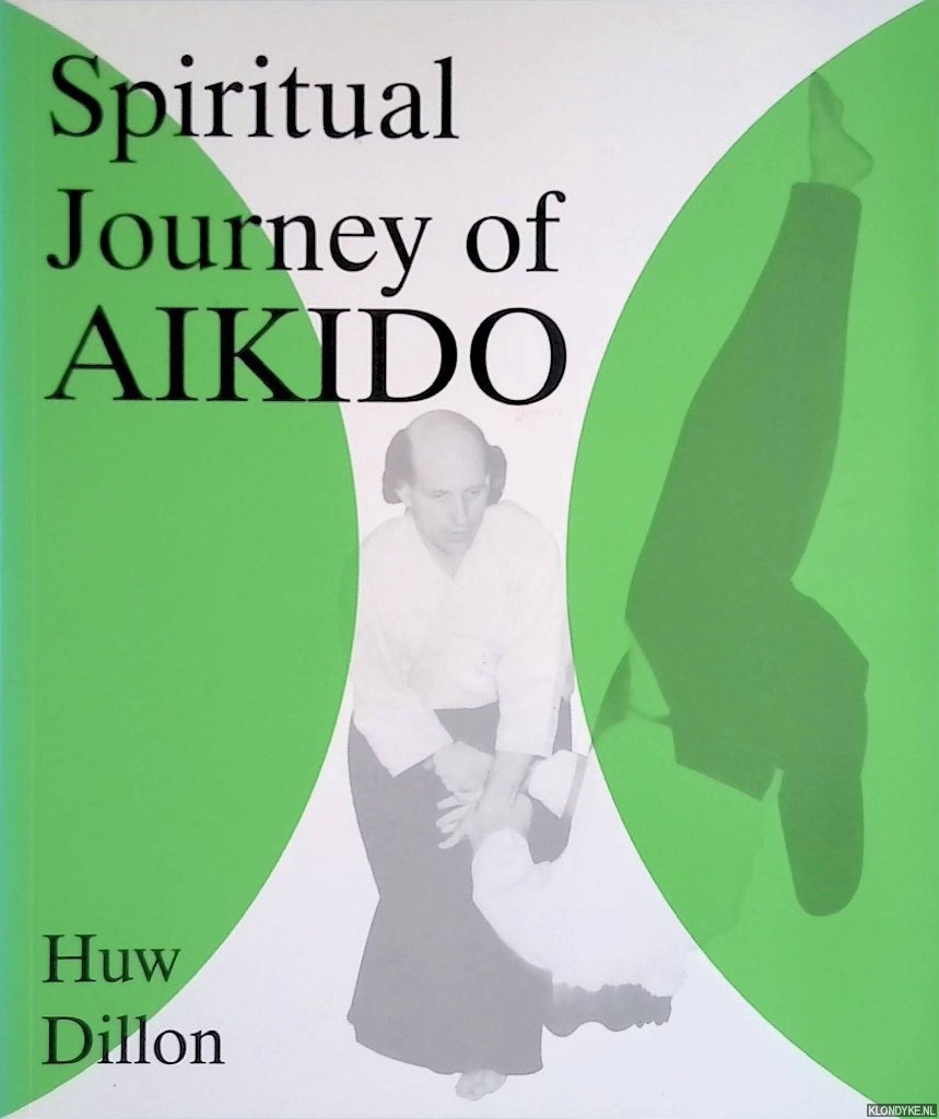 Dillon, Huw - The Spiritual Journey of Aikido