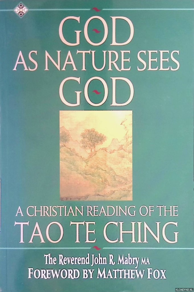 Mabry, John R. - God, As Nature Sees God: A Christian Reading of the Tao Te Ching