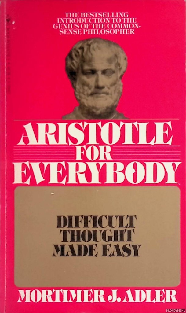 Adler, Mortimer J. - Aristotle for Everybody. Difficult though made easy