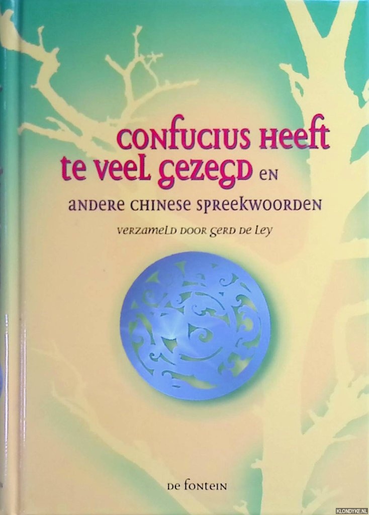 Ley, Gerd de - Confucius heeft te veel gezegd en andere Chinese spreekwoorden