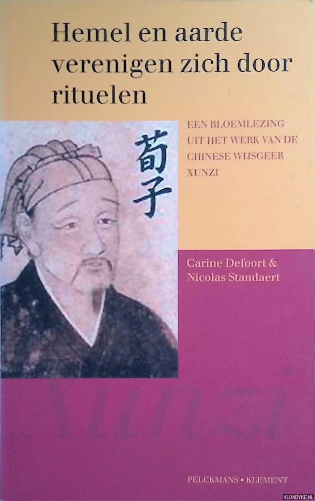 Defoort, Carine & Nicolas Standaert - Hemel en aarde verenigen zich door rituelen een bloemlezing uit het werk van de Chinese wijsgeer Xunzi
