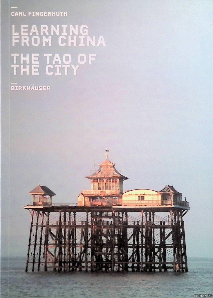 Fingerhuth, Carl - Learning from China: The Tao of the City