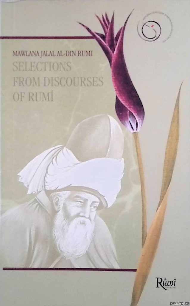 Rumi, Mawlana Jalal Al-Din - Selections from Discourses of Rumi