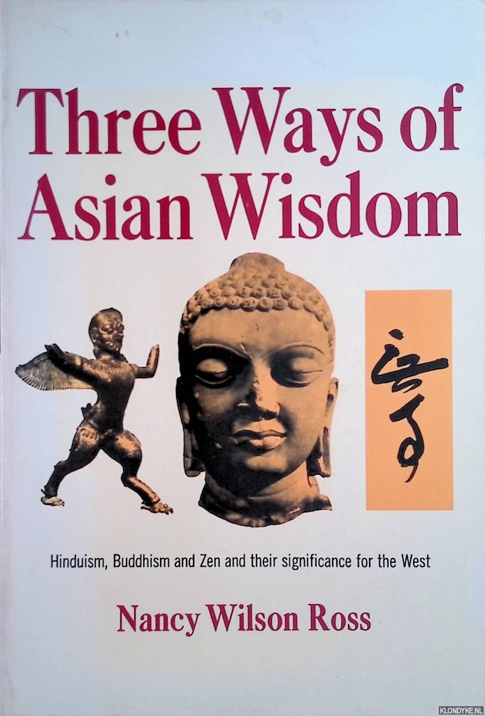 Ross, Nancy Wilson - Three Ways of Asian Wisdom: Hinduism, Buddhism, Zen and Their Significance for the West