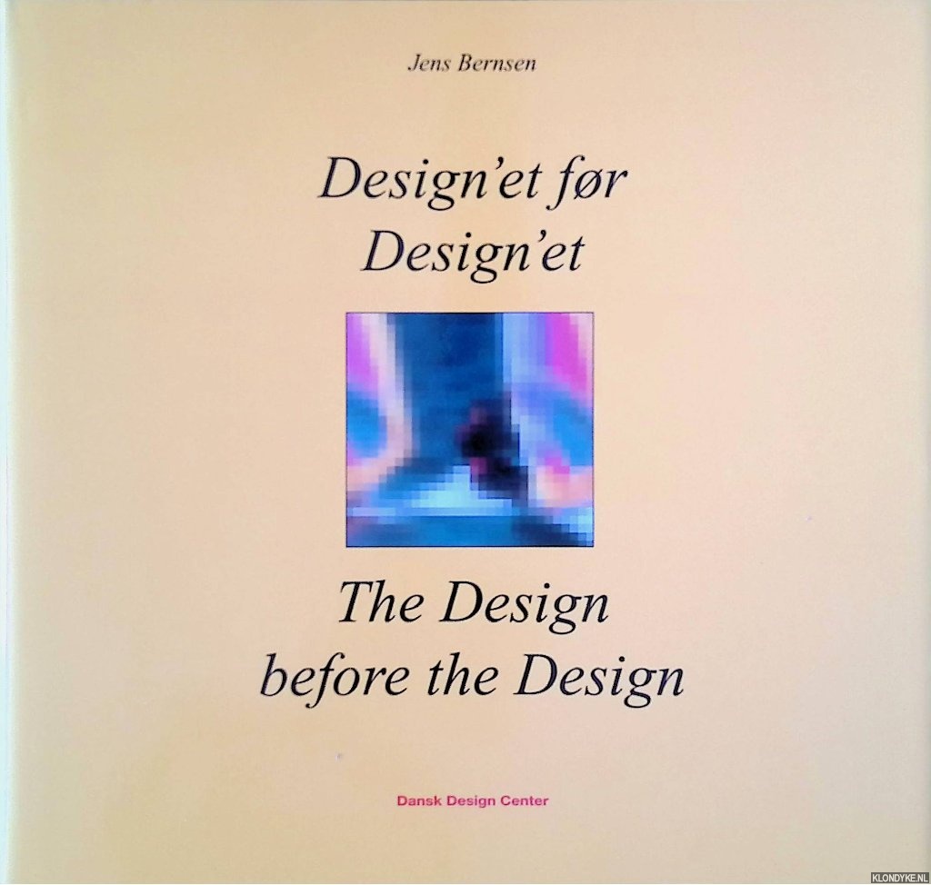 Bernsen, Jens - Design'et for Design'et / The Design before the Design
