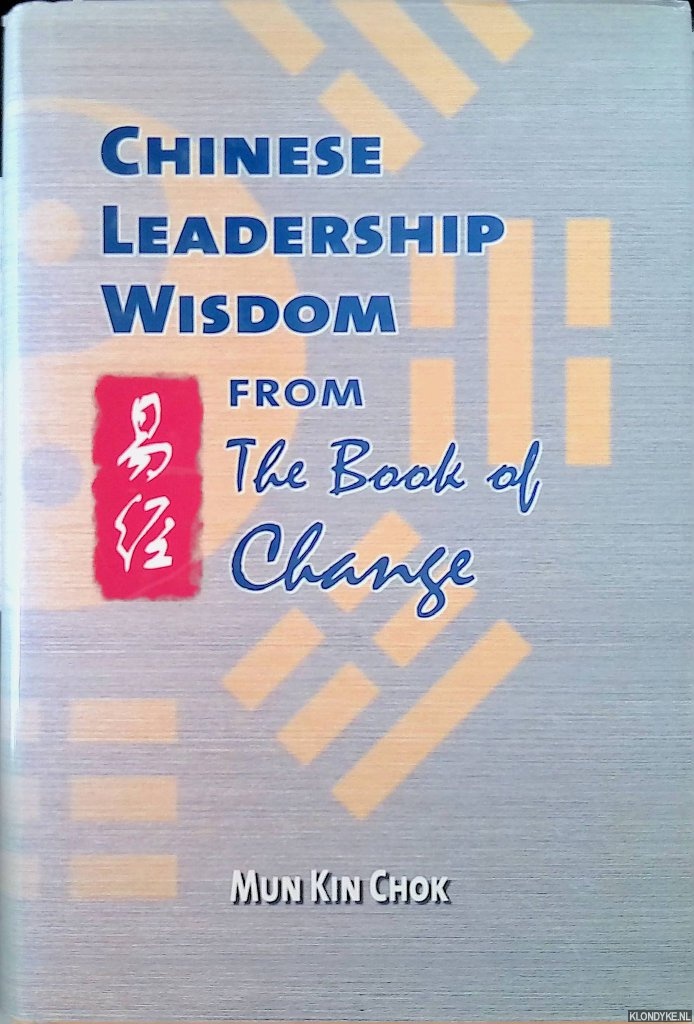 Chok, Mun Kin - Chinese Leadership Wisdom. From The Book of Change