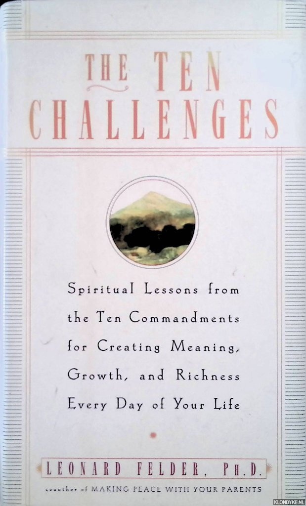 Felder, Leonard - The Ten Challenges: Spiritual Lessons from the Ten Commandments for Creating Meaning, Growth, and Ri chness Every Day of Your Life