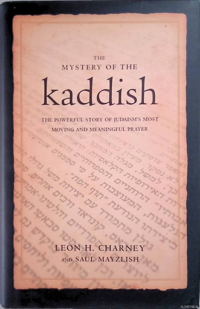 Charney, Leon H. - The Mystery of the Kaddish: Judaism's Most Moving and Meaningful Prayer