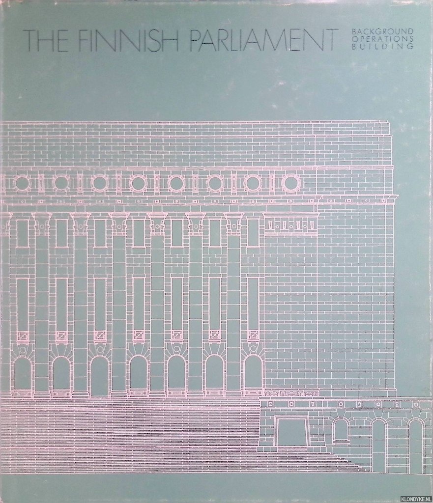 Hakala, Liisa-Maria & Pekka Suhonen (eds.) - The Finnish Parliament: Its Background, Operations and Building