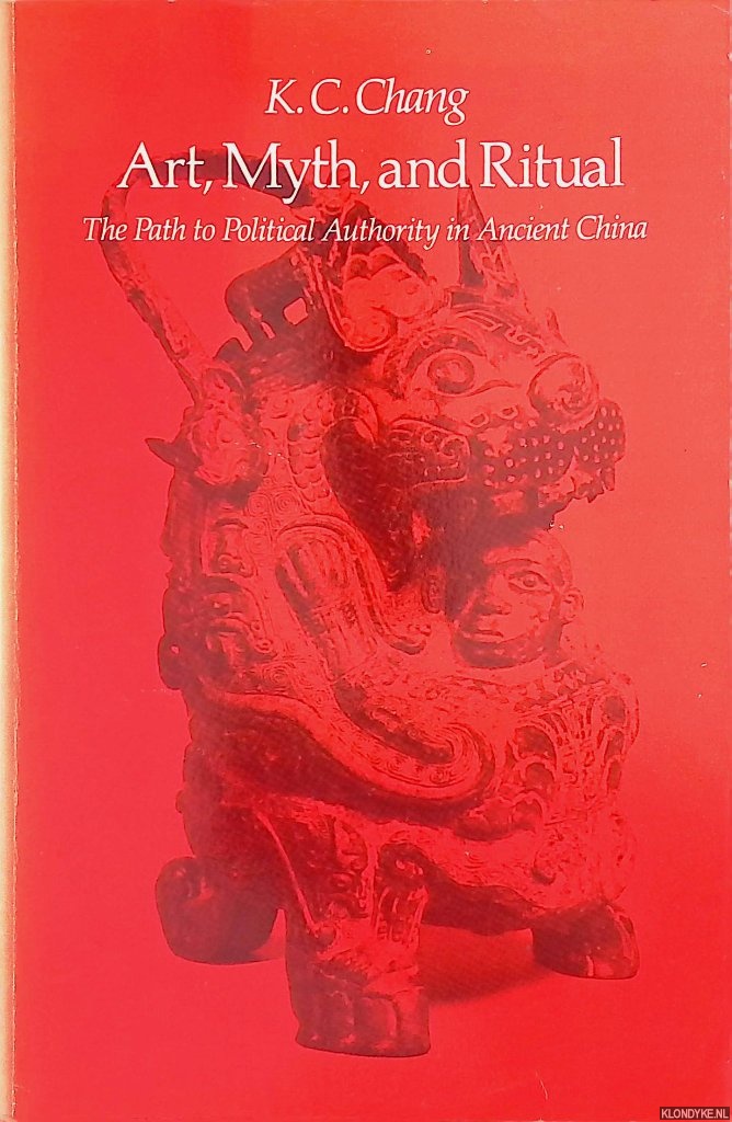 Chang, K.C. - Art, Myth and Ritual : The Path to Political Authority in Ancient China