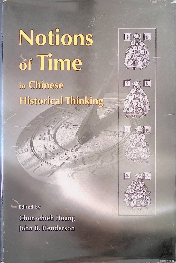 Huang, Chun-Chieh & John B. Henderson - Notions of Time in Chinese Historical Thinking