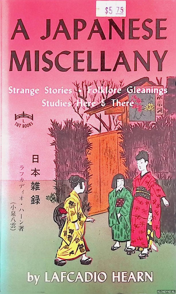 Hearn, Lafcadio - Japanese Miscellany: Strange Stories, Folklore Gleanings, Studies Here & There