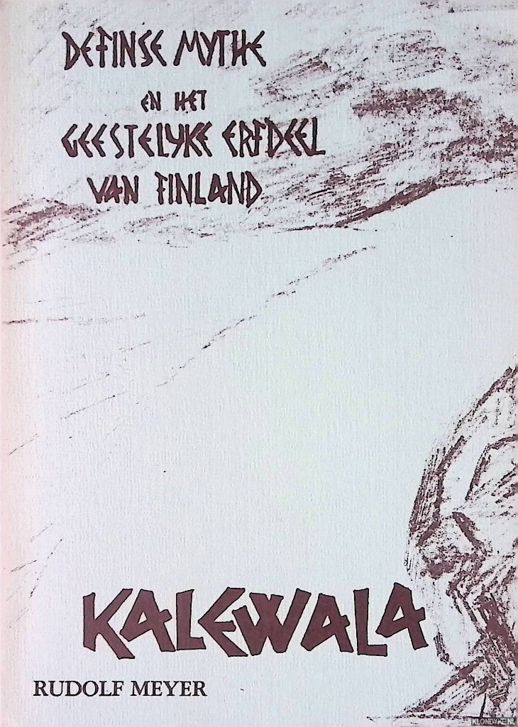 Meyer, Rudolf - Kalewala. De Finse mythe en het geestelijk erfdeel van Finland