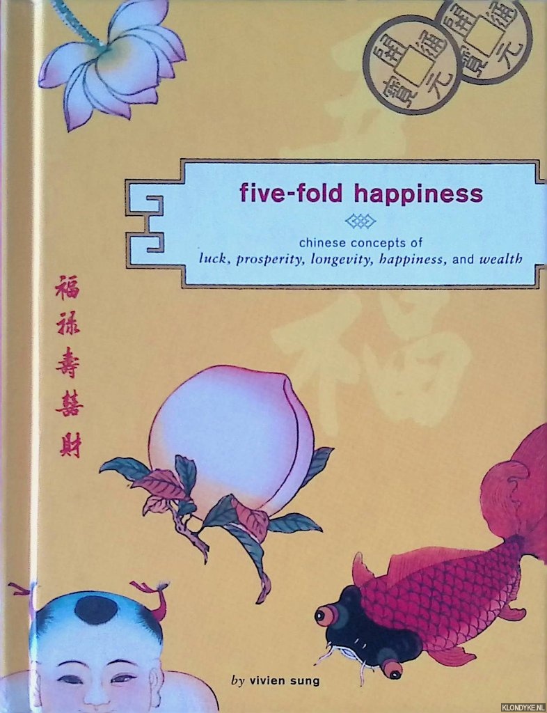 Sung, Vivien - Five-Fold Happiness: Chinese Concepts of Luck, Prosperity, Longevity, Happiness, and Wealth