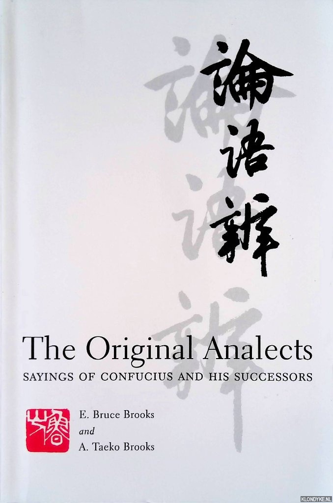 Brooks, E. Bruce & A. Taeko Brooks - The Original Analects. Sayings of Confucius and His Successors