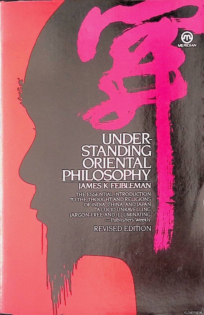 Feibleman, James K. - Understanding Oriental Philosophy - revised edition