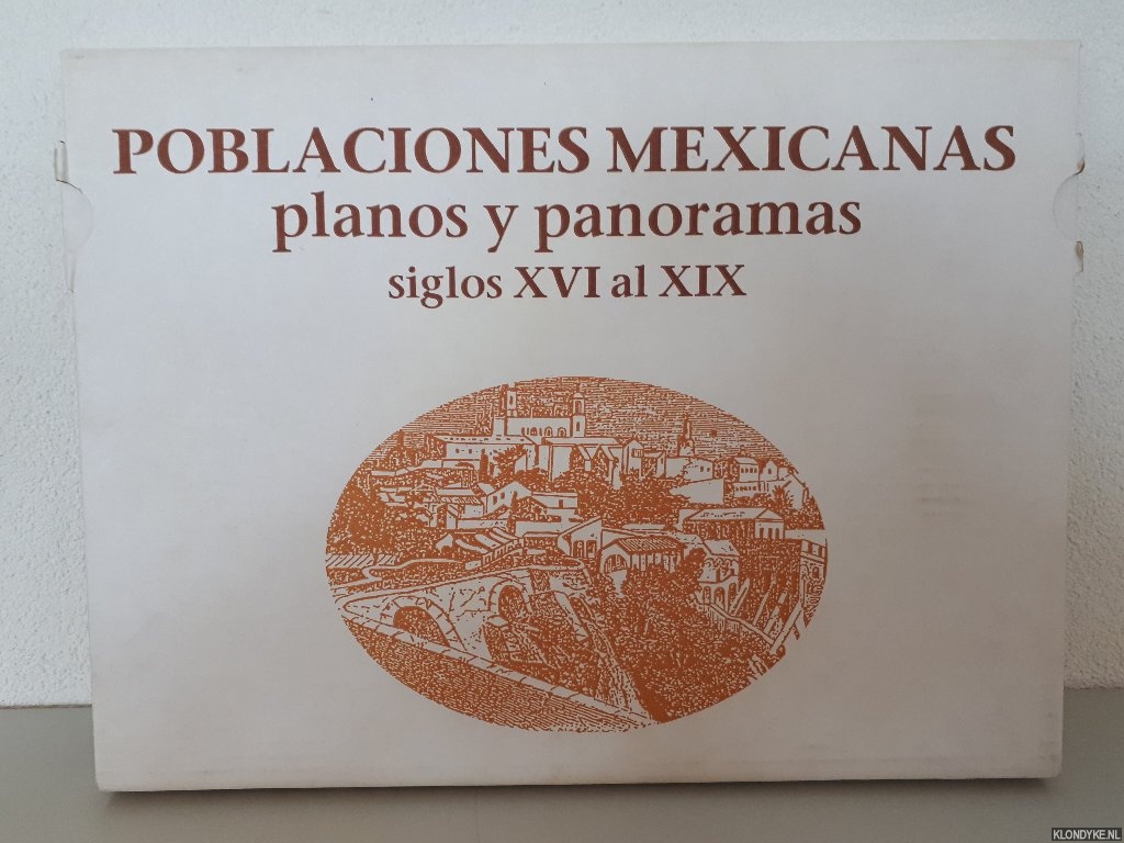 Mayer, Roberto L. & Elias A. Trabulse & Mario de la Torre - Poblaciones mexicanas, planos y panoramas, siglos XVI al XIX / Mexican towns, plans and panoramas, 16th to 19th centuries