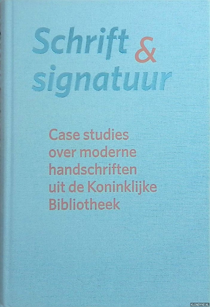 Capelleveen, Pail van - e.a. (redactie) - Schrift & signatuur. Case studies over moderne handschriften uit de Koninklijke Bibliotheek