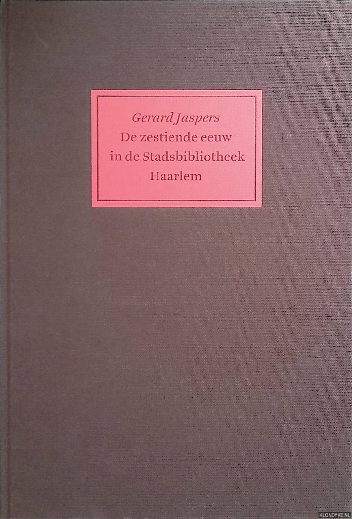 Jaspers, Gerard - De zestiende eeuw in de Stadsbibliotheek Haarlem