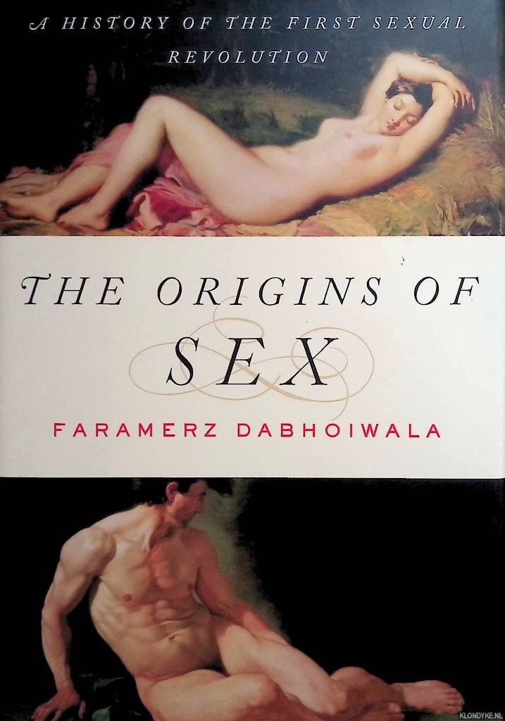 Dabhoiwala, Faramerz - The Origins of Sex. A History of the First Sexual Revolution