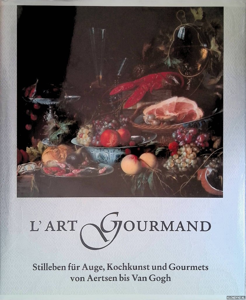 Beusen, Paul & Sybille Ebert-Schifferer & Ekkehard Mai - L'art Gourmand. Stilleben fr Auge, Kochkunst und Gourmets von Aertsen bis Van Gogh