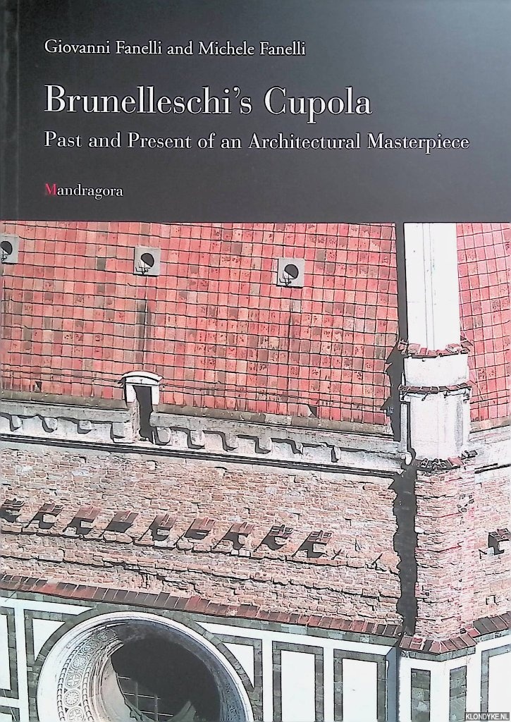 Fanelli, Giovanni & Michele Fanelli - Brunelleschi's Cupola. Past and Present of an Architectural Masterpiece
