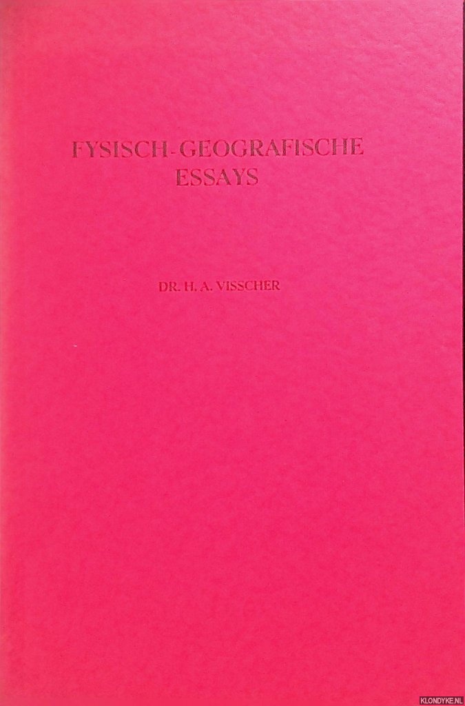 Visscher, Dr. H.A. - Fysisch-geografische essays *GESIGNEERD*
