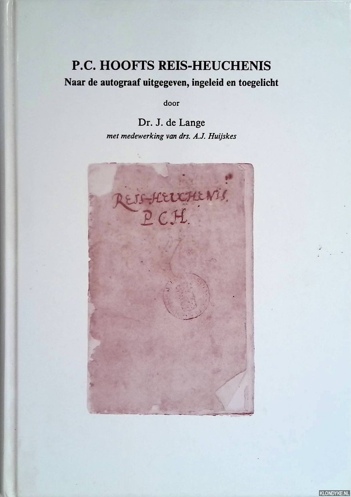 Lange, J. de & A.J. Huijskes - P.C. Hoofts reis-heuchenis. Naar de autograaf uitgegeven, ingeleid en toegelicht