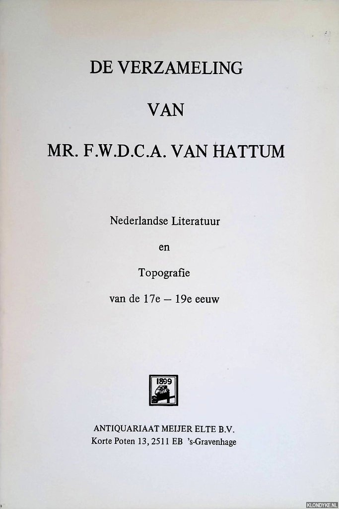 Diverse auteurs - De verzameling van Mr. F.W.D.C.A. van Hattum: nederlandse Literatuur en Topografie van e 17e - 19e eeuw