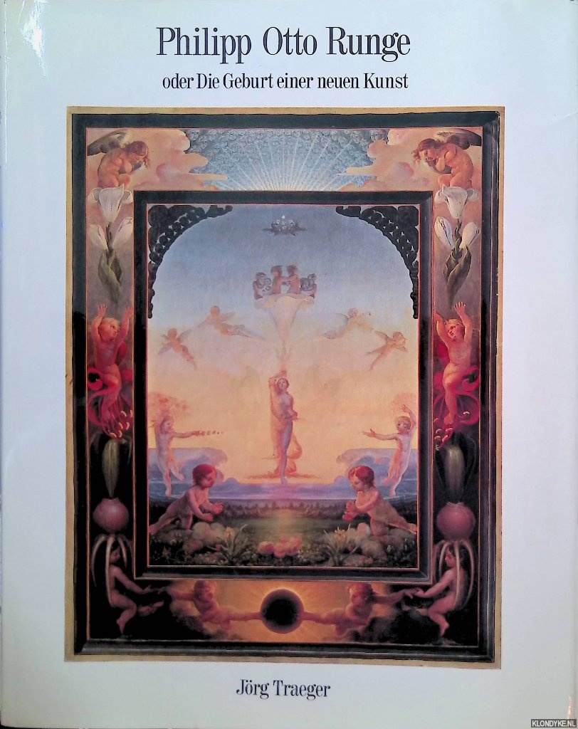Traeger, Jrg - Philipp Otto Runge. Die Geburt einer neuen Kunst