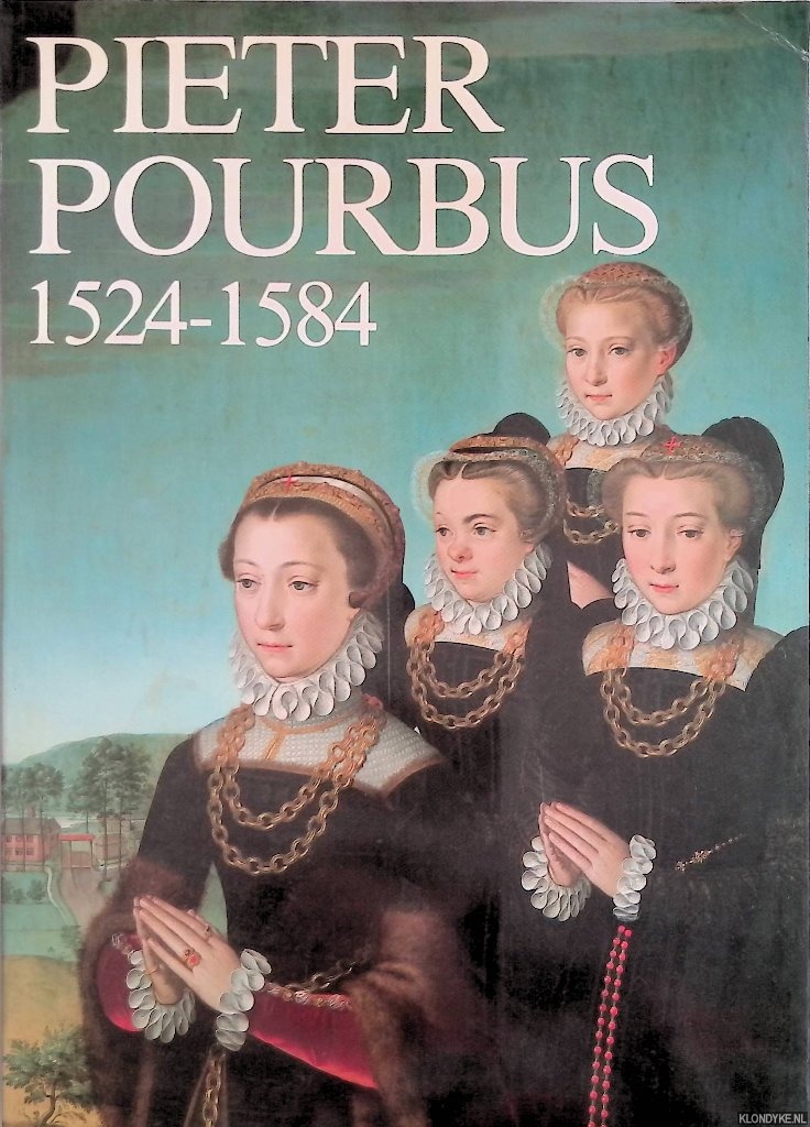 Huvenne, Paul - Pieter Pourbus 1524-1584. Meester-schilder