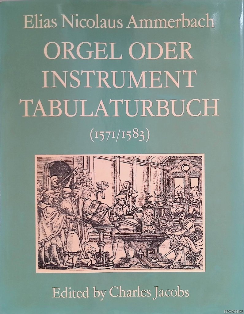 Ammerbach, Elias Nicolaus & Charles Jacobs (editor) - Orgel Oder Instrument Tabulaturbuch (1571/1538)
