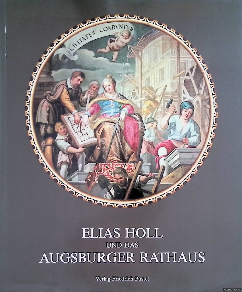 Elias Holl und das Augsburger Rathaus. Ausstellungskatalog - Baer, Wolfram - a.o.