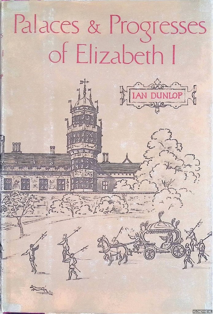 Dunlop, Ian - Palaces & Progresses of Elizabeth I