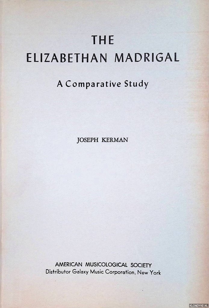 Kerman, Joseph - The Elizabethan Madrigal. A Comparative Study