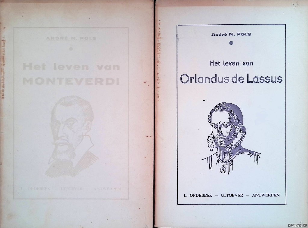 Pols, Andr M. - Het leven van Monteverdi & Het leven van Orlandus de Lassus (2 delen)