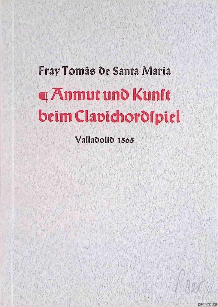 Santa Maria, Frey Tomas de - Anmut und Kunst beim Clavichordspiel. Valladolid 1565