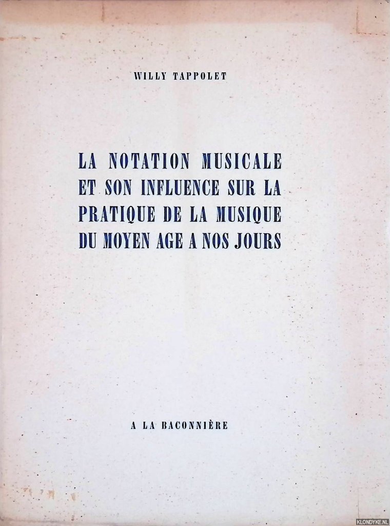 Tappolet, Willy - La notation musicale et son influence sur la pratique de la musique du moyen age  nos jours