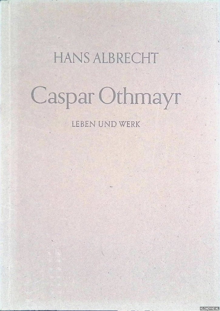 Albrecht, Hans - Caspar Othmayr. Leben und Werk