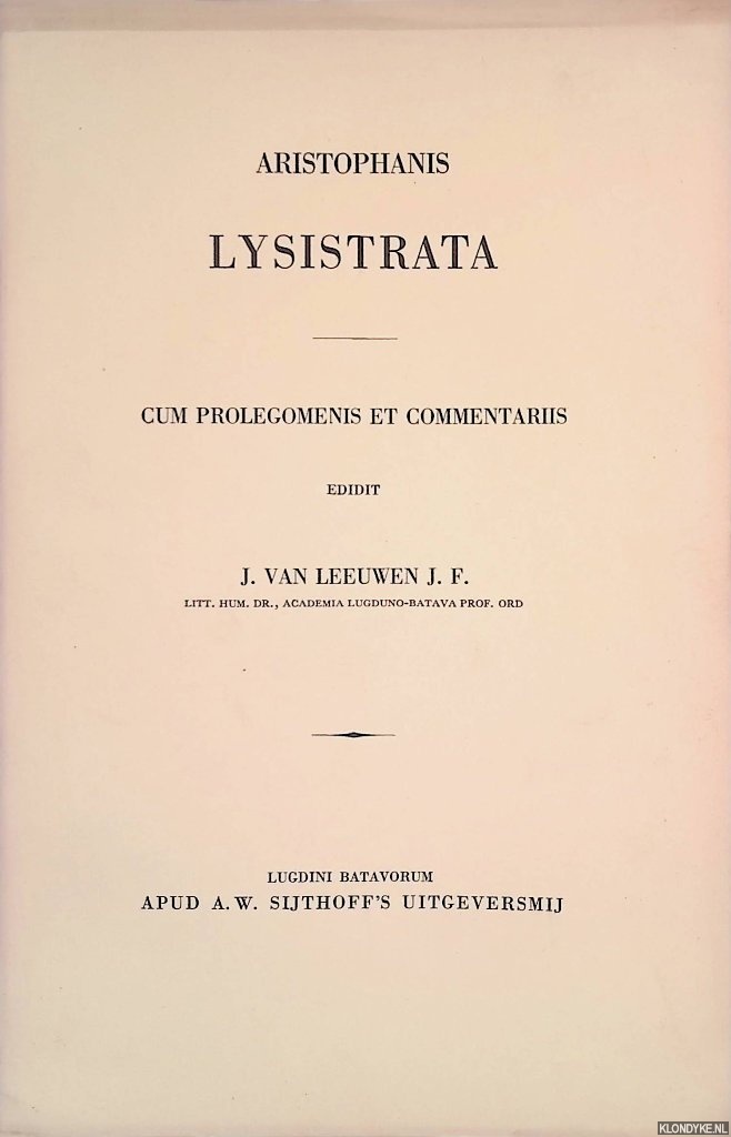Leeuwen Jr., J. van - Aristophanis Lysistrata. Cum Prolegomenis et Commentariis