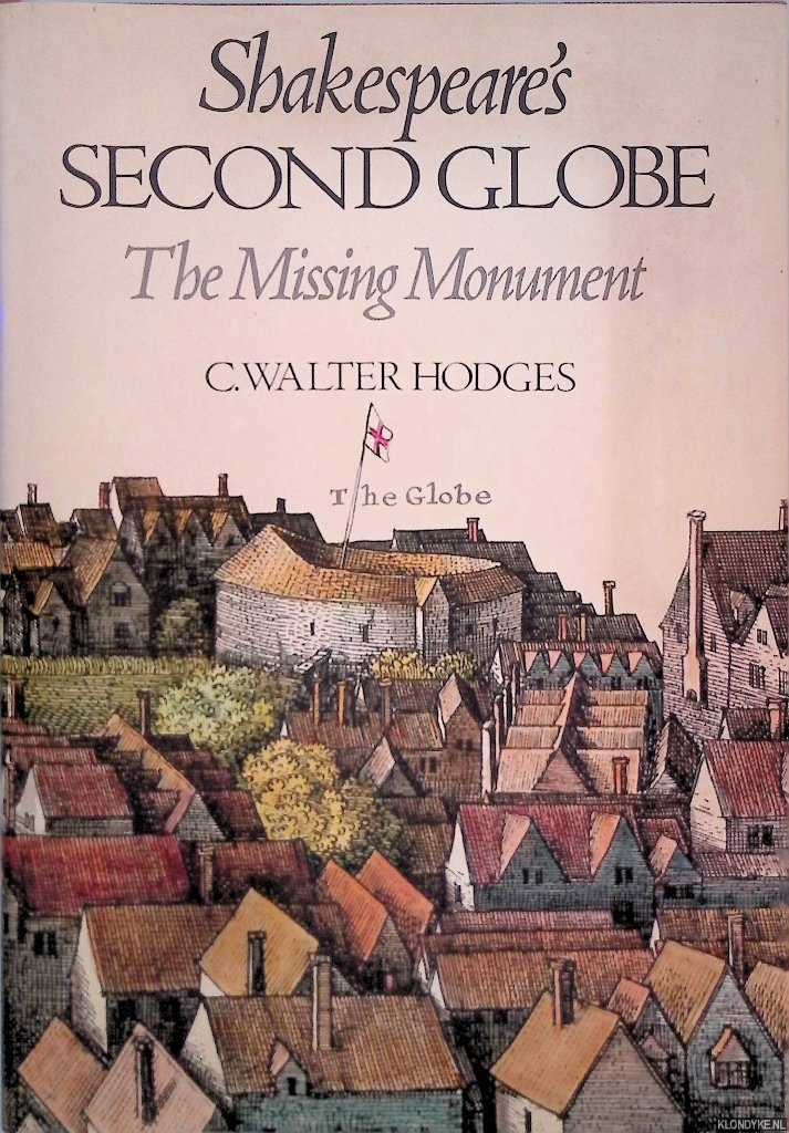 Hodges, C. Walter - Shakespeare's Second Globe: The missing monument