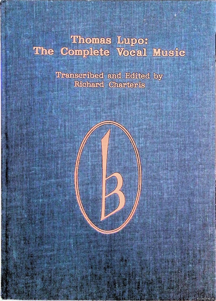 Lupo, Thomas & Richard Charteris (editor) - Thomas Lupo: the Complete Vocal Music