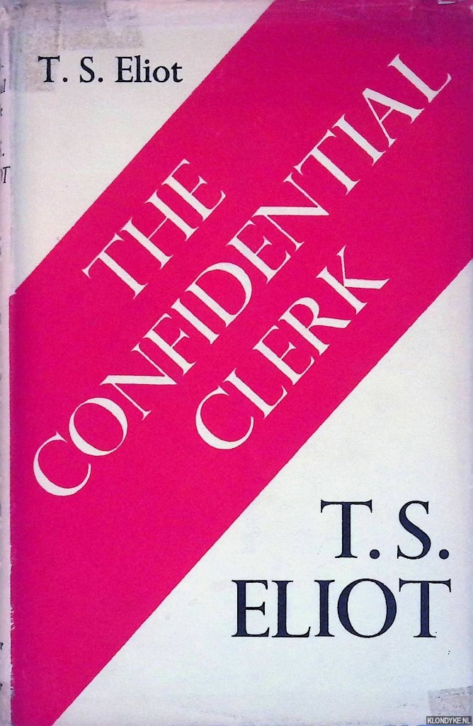 Eliot, T.S. - The Confidential Clerk. A Play