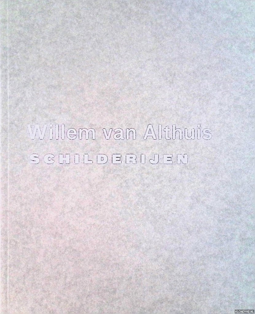 Schippers, K. & Thom Mercuur - Willem van Althuis: Schilderijen